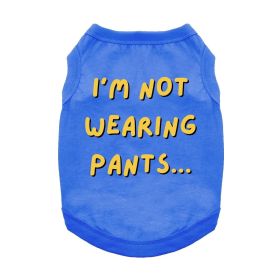 I'm Not Wearing Pants Dog Shirt (Color: Blue, size: X-Large)